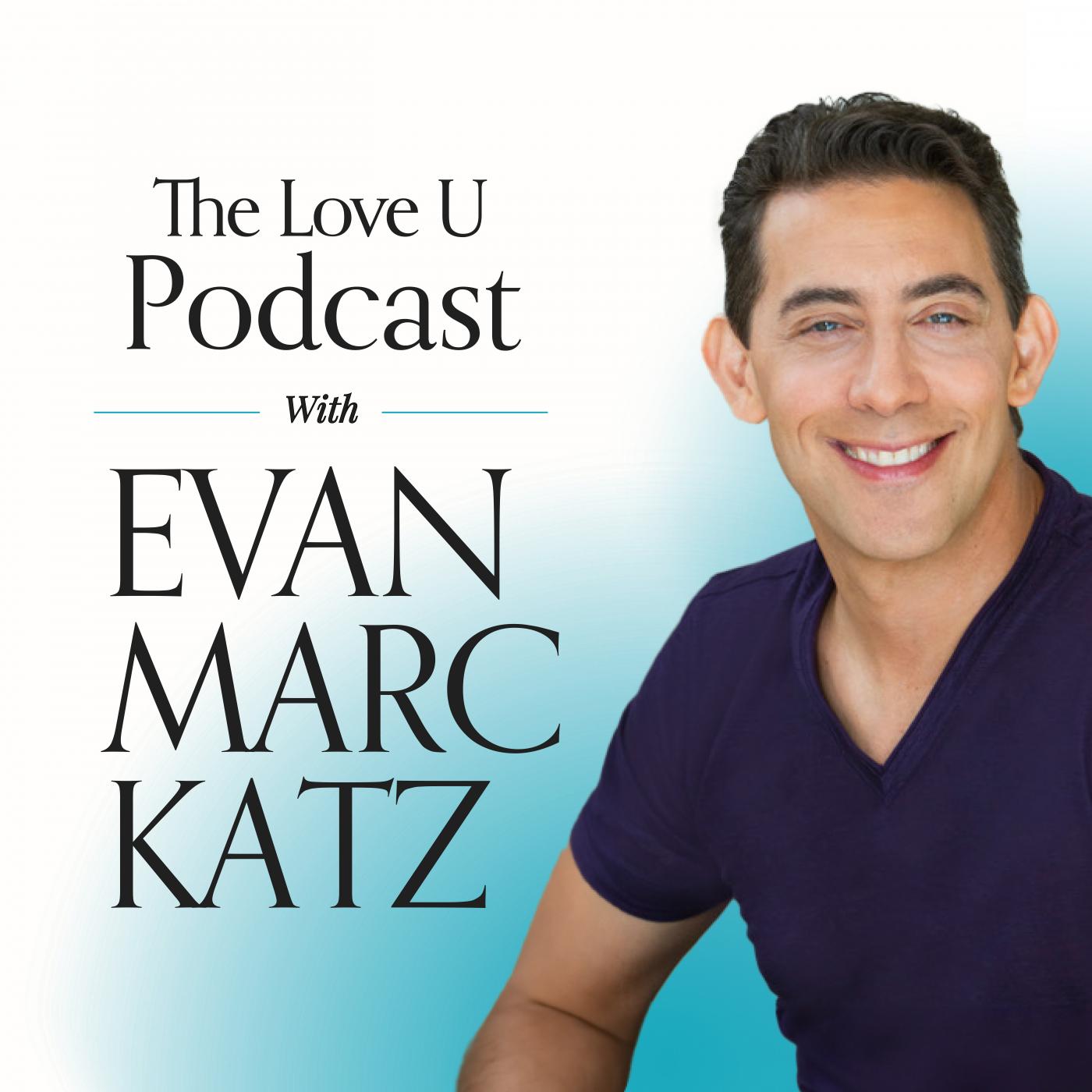 The Love U Podcast with Evan Marc Katz