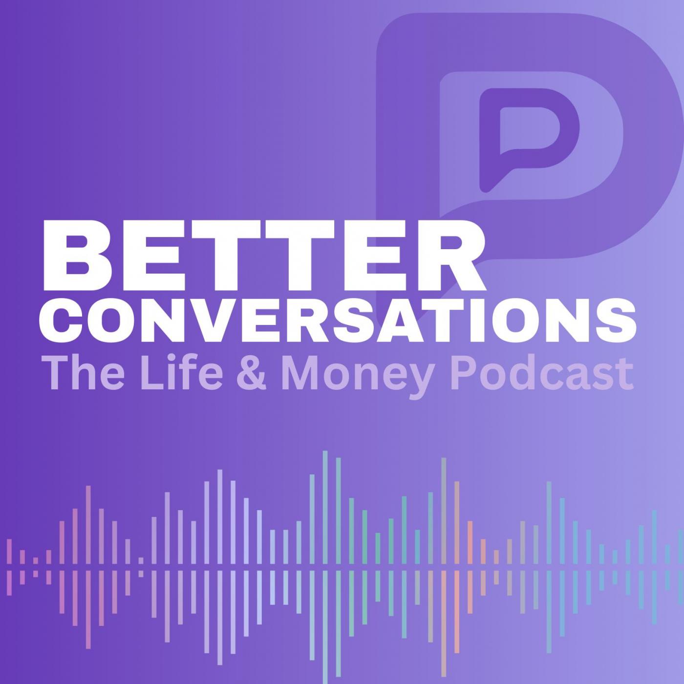 Better Conversations: The Life and Money Podcast Cover Art