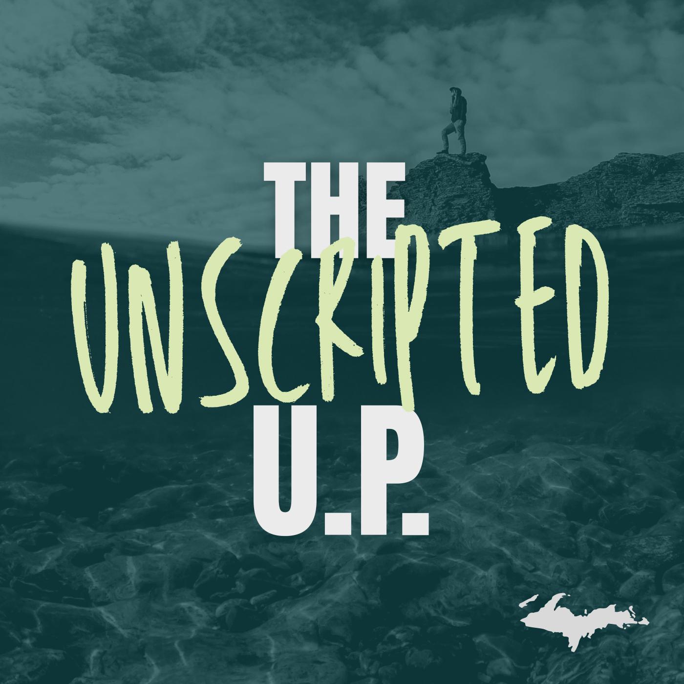 The Unscripted U.P.