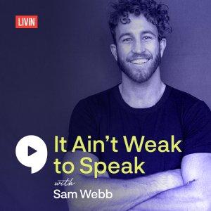 It Aint Weak to Speak with Sam Webb