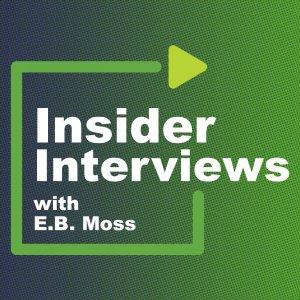 Insider Interviews with E.B. Moss