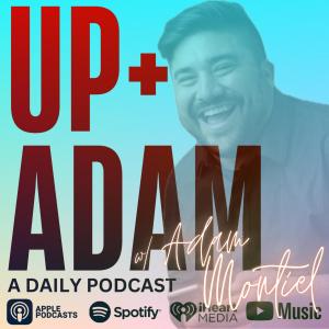 Up + Adam with Adam Montiel