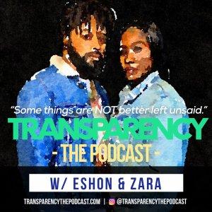 Cover art of Transparency - The Podcast | w/ Eshon & Zara Transparency - The Podcast | w/ Eshon & Zara
