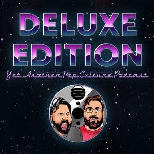 Cover art of Deluxe Edition: Yet Another Pop Culture Podcast Deluxe Edition: Yet Another Pop Culture Podcast