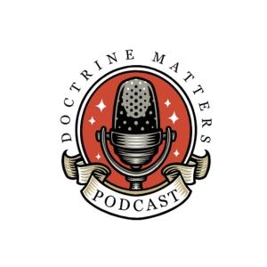 Cover art of Doctrine Matters Podcast Doctrine Matters Podcast