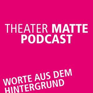 Cover art of Theater Matte Podcast - Worte aus dem Hintergrund Theater Matte Podcast - Worte aus dem Hintergrund