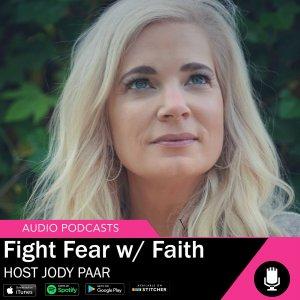 Cover art of Fight Fear with Faith - Host Jody Paar Fight Fear with Faith - Host Jody Paar