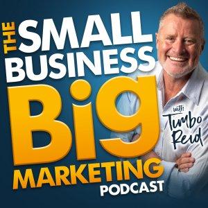 Cover art of The Small Business Big Marketing Podcast with Timbo Reid The Small Business Big Marketing Podcast with Timbo Reid