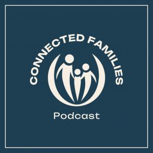 Connected Families Podcast