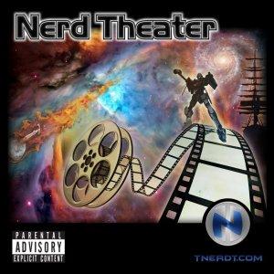 Nerd Theater Movie Review Podcast TNERDT