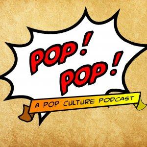 Cover art of Pop! Pop! A Pop Culture Podcast Pop! Pop! A Pop Culture Podcast