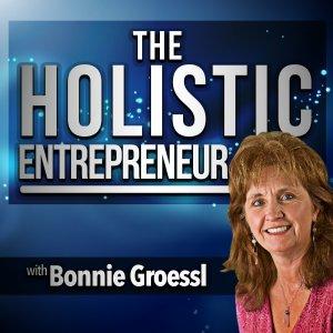 Cover art of THE HOLISTIC ENTREPRENEUR BY BONNIE GROESSL THE HOLISTIC ENTREPRENEUR BY BONNIE GROESSL