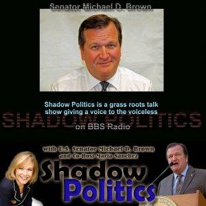 Cover art of Shadow Politics with US Senator Michael D Brown and Maria Sanchez Shadow Politics with US Senator Michael D Brown and Maria Sanchez