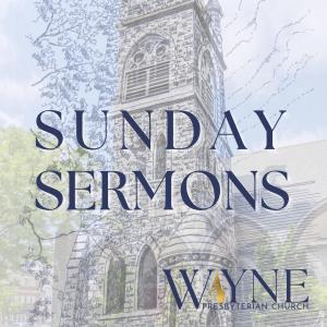 Sunday Sermons - Wayne Presbyterian Church