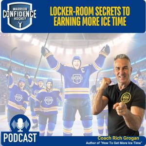 Warrior Confidence Hockey - Coach Rich Grogan: Locker-Room Secrets to Earning More Ice Time