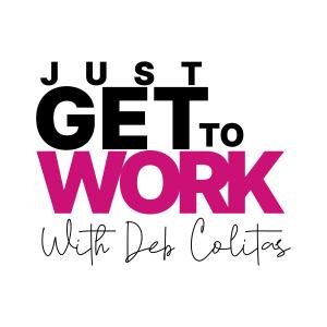 Just Get to Work with Deb Colitas