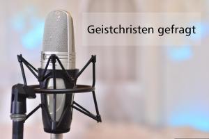 Geistchristen gefragt Podcast