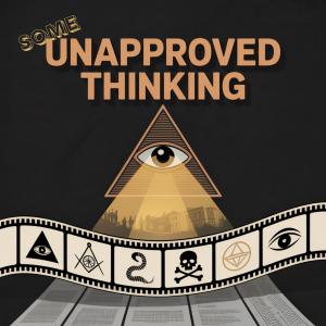Some Unapproved Thinking | Forbidden History | Conspiracy Insights | Hidden History