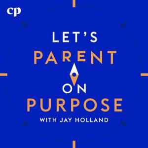 Cover art of Let's Parent on Purpose with Jay Holland Let's Parent on Purpose with Jay Holland