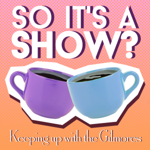 Cover art of So it's a show?: keeping up with the Gilmore Girls So it's a show?: keeping up with the Gilmore Girls