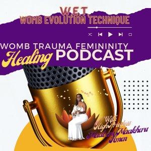 Womb Evolution Podcast: Revolutionary Womb Healing Information for Black Women