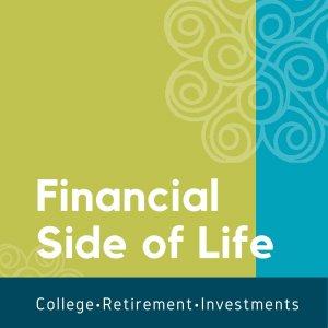 Cover art of Financial Side of Life - College, Retirement and Life Financial Side of Life - College, Retirement and Life