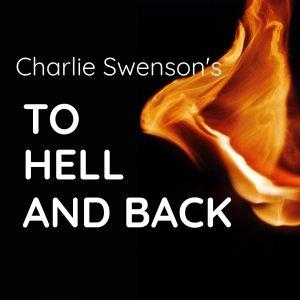 Cover art of A Podcast with Charlie Swenson - To Hell and Back A Podcast with Charlie Swenson - To Hell and Back