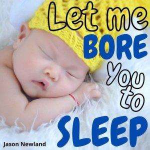 Cover art of Let me bore you to sleep - Jason Newland Let me bore you to sleep - Jason Newland