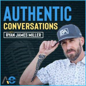 Cover art of Authentic Conversations with Ryan James Miller Authentic Conversations with Ryan James Miller