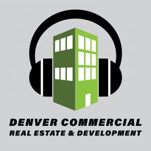 Denver Commercial Real Estate and Development Podcast