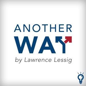 Cover art of Another Way, by Lawrence Lessig Another Way, by Lawrence Lessig