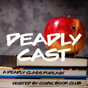 Cover art of Deadly Cast: A Deadly Class Podcast Deadly Cast: A Deadly Class Podcast