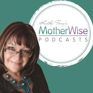 Cover art of Kathy Fray's MotherWise Podcasts Kathy Fray's MotherWise Podcasts