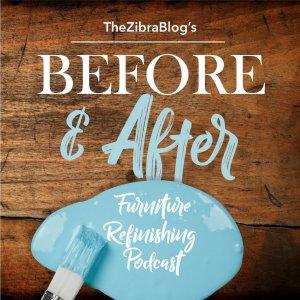 Cover art of The Zibra Blog’s BEFORE AND AFTER Furniture Refinishing Podcast The Zibra Blog’s BEFORE AND AFTER Furniture Refinishing Podcast