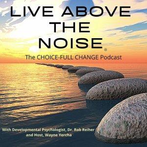 Cover art of LIVE ABOVE THE NOISE: The Choice-Fullness Podcast LIVE ABOVE THE NOISE: The Choice-Fullness Podcast