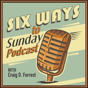 Cover art of 6 Ways to Sunday Podcast with Craig D. Forrest 6 Ways to Sunday Podcast with Craig D. Forrest