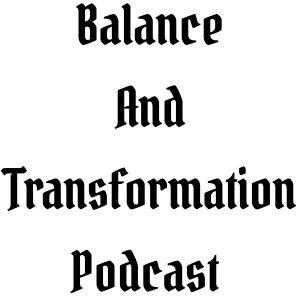 Cover art of Balance And Transformation Podcast Balance And Transformation Podcast