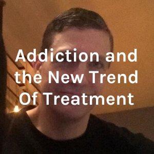 Cover art of Addiction and the New Trend Of Treatment Addiction and the New Trend Of Treatment