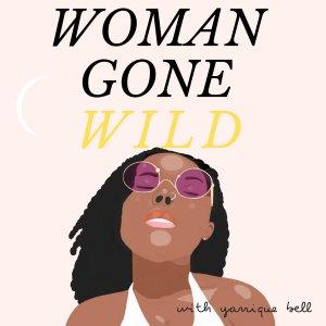 Cover art of Woman Gone Wild with Yanique Bell Woman Gone Wild with Yanique Bell