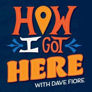 Cover art of How I Got Here with Dave Fiore How I Got Here with Dave Fiore