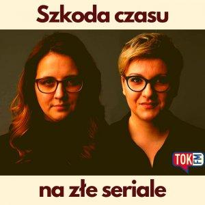 Cover art of Szkoda czasu na złe seriale - Radio TOK FM Szkoda czasu na złe seriale - Radio TOK FM