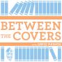 Between The Covers : Conversations with Writers in Fiction, Nonfiction & Poetry