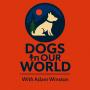 DOGS IN OUR WORLD