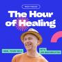 The Hour of Healing