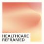 Healthcare Reframed