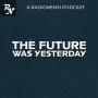 The Future Was Yesterday