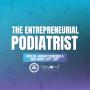 The Entrepreneurial Podiatrist