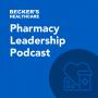 Becker's Healthcare -  Pharmacy Leadership Podcast