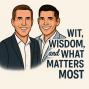 Wit, Wisdom, & What Matters Most