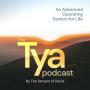The Tya Podcast — An Advanced Operating System for Life